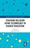 Книга Teaching Religion Using Technology In Higher Education