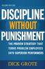 The Discipline Without Punishment : The Proven Strategy That Turns Problem Employees Into Superior Performers Book