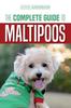 Книга The Complete Guide To Maltipoos : Everything You Need To Know Before Getting Your Maltipoo Dog