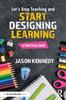 Книга Let's Stop Teaching and Start Designing Learning : A Practical Guide