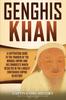 Книга Genghis Khan : A Captivating Guide To the Founder of the Mongol Empire and His Conquests Which Resulted In the Largest Contiguous Empire In History
