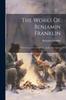 Книга The Works Of Benjamin Franklin: With Notes And A Life Of The Author By J. Sparks