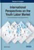 Книга International Perspectives On the Youth Labor Market : Emerging Research and Opportunities