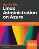 Книга Hands-On Linux Administration On Azure : Explore the Essential Linux Administration Skills You Need To Deploy and Manage Azure-based Workloads