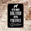 Art Deco Aluminum Dog Hair Vs Malinois Glitter Sign Wall Hanging Decorative Plaque for Outdoor Perfect Gift for Halloween