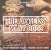 Книга The Aztecs' Many Gods - History Books Best Sellers Children's History Books