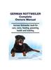 Книга German Rottweiler Complete Owners Manual. German Rottweiler Book for Care, Costs, Feeding, Grooming, Health and Training.