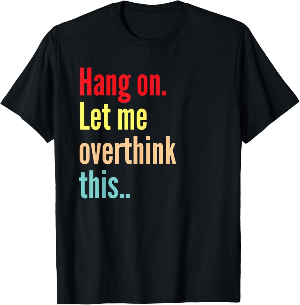 Funny Hald On Let Me Overthink This Saying Novelty T-Shirt