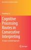 Книга Cognitive Processing Routes In Consecutive Interpreting : A Corpus-assisted Approach