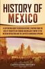Книга History Of Mexico A Captivating Guide To Mexican History Starting From The Rise by Captivating History - Paperback