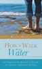 Книга How To Walk On Water : A Christian's Survival Guide for Going Through Trials