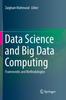 The Data Science and Big Data Computing : Frameworks and Methodologies Book