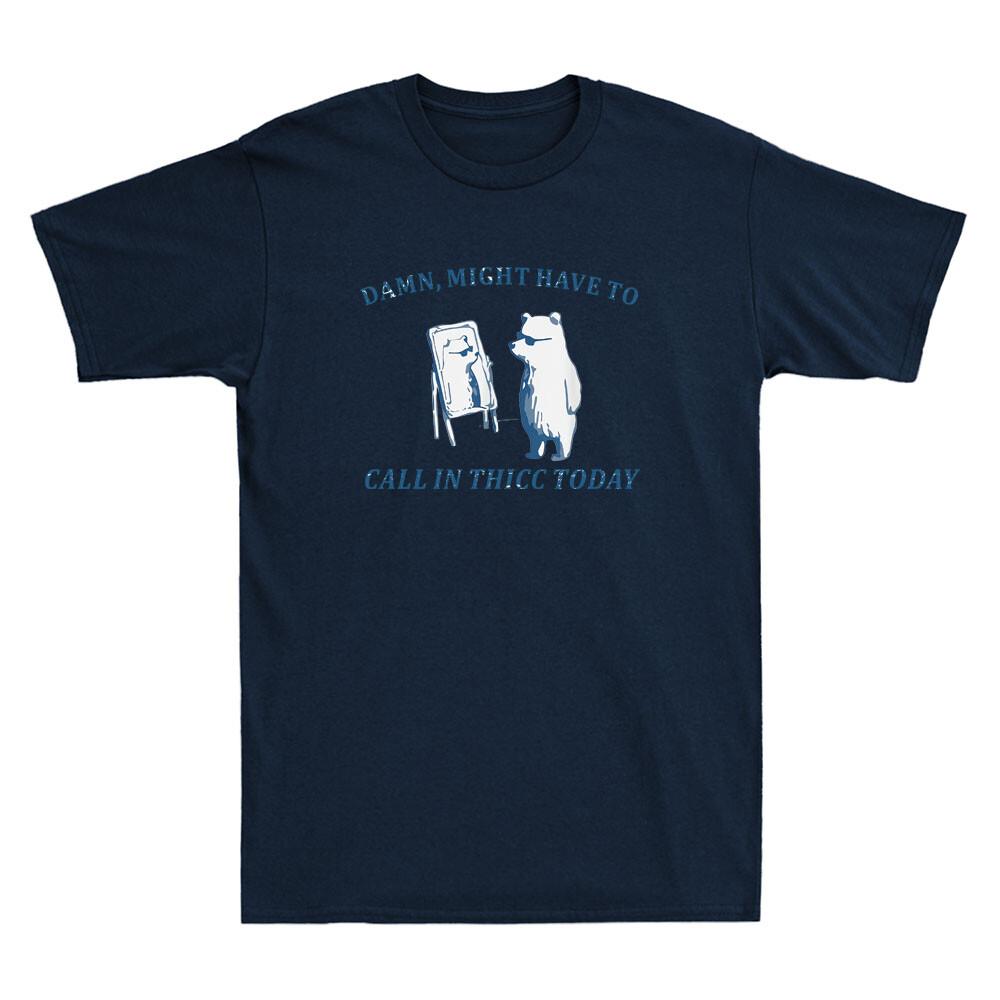 Damn Might Have To Call In Thicc Today Funny Bear Meme Vintage Unisex Tshirt