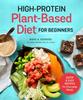 The High-Protein Plant-Based Diet for Beginners : Quick and Easy Recipes for Everyday Meals Book