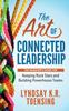 Книга The Art of Connected Leadership : The Manager???s Guide for Keeping Rock Stars and Building Powerhouse Teams