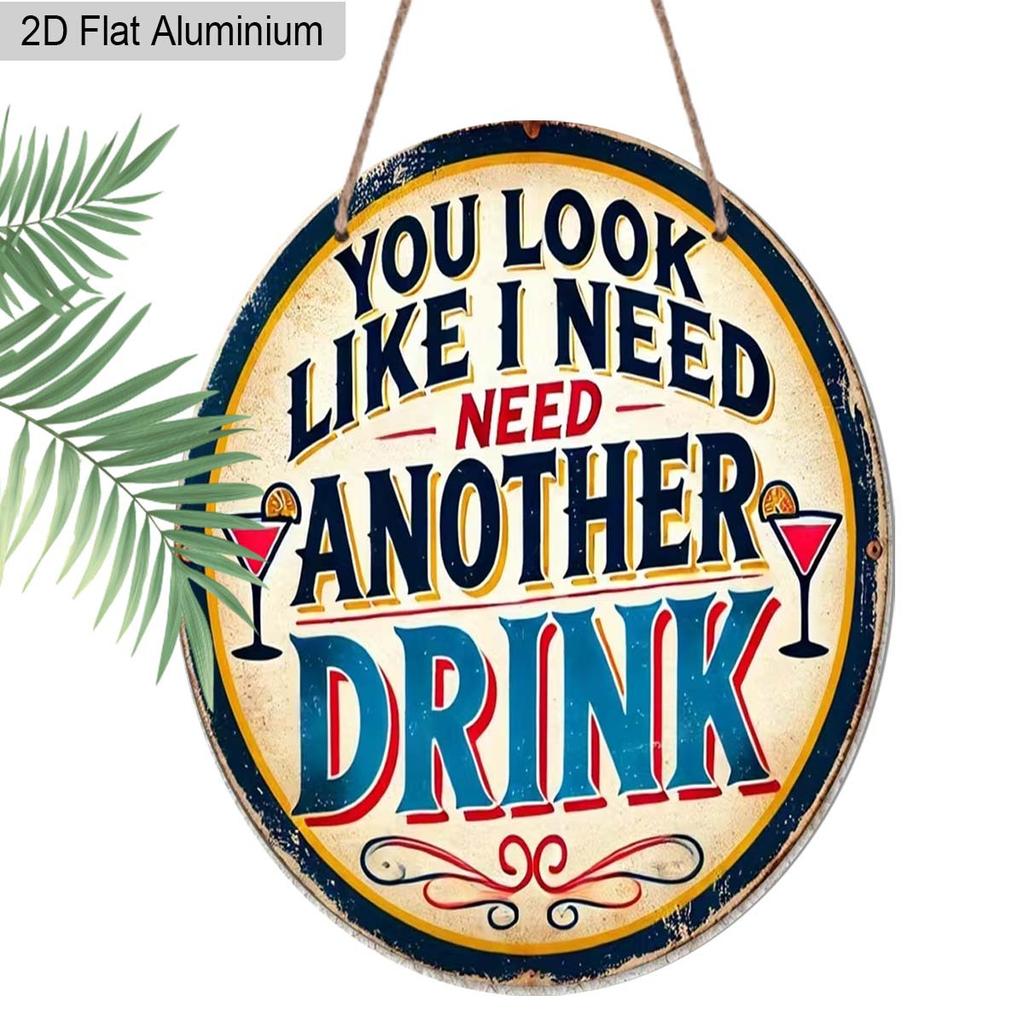 2D Flat Aluminum Funny Home Bar Decor Round Metal Sign - "You Look Like I Need Another Drink" - Vintage Aluminum Wall Art for Man Cave, Pub, Tiki
