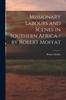 Книга Missionary Labours and Scenes In Southern Africa / by Robert Moffat