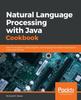 Книга Natural Language Processing with Java Cookbook : Over 70 Recipes To Create Linguistic and Language Translation Applications Using Java Libraries