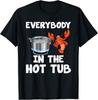 Crawfish Boil Funny Crayfish Everybody In The Hot Tub Unisex T-Shirt