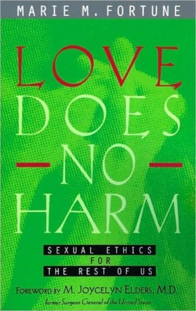 The Love Does No Harm : Sexual Ethics for the Rest of Us Book
