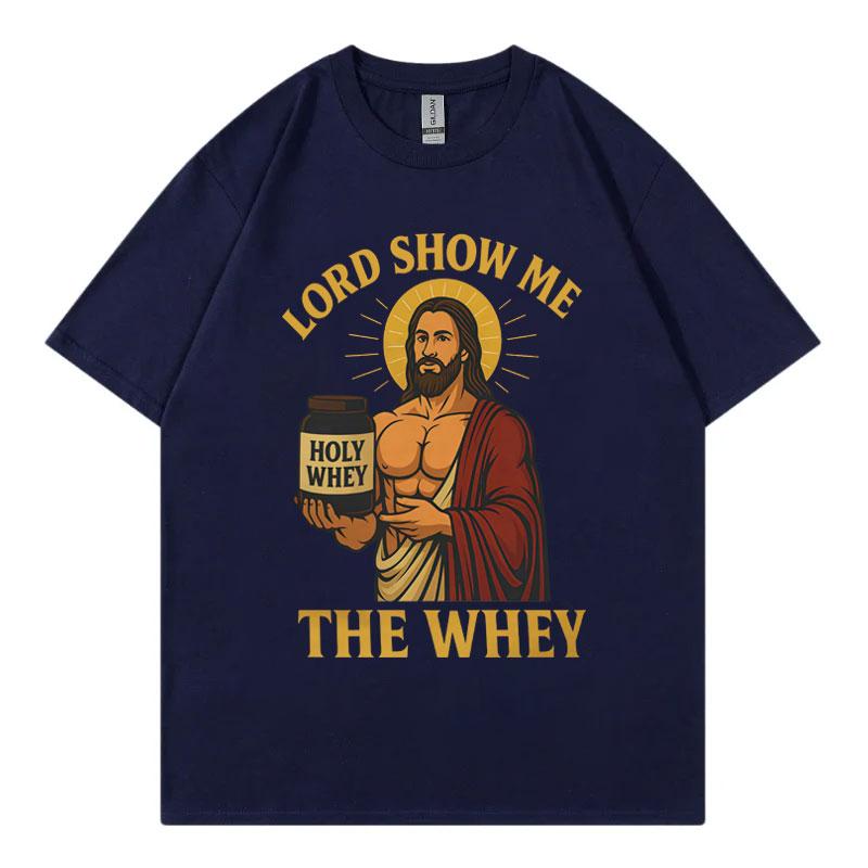 Lord Show Me The Whey Gym Workout Funny Tshirts High Quality Fashion Oversized Tshirt Unisex Unisex Casual Cotton Summer T Shirt