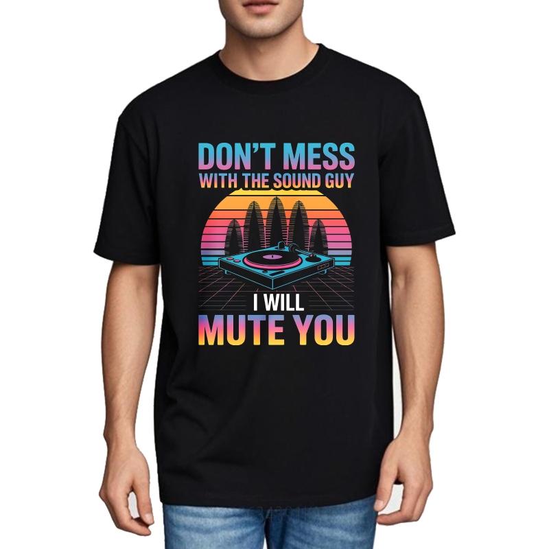 Unisex Summer Teenagers T Shirt Dont Mess With The Sound Guy I Will Mute You Short Sleeve New Arrived Round Neck Top Tees