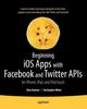 Книга Beginning iOS Apps with Facebook and Twitter APIs : for iPhone, iPad, and iPod Touch
