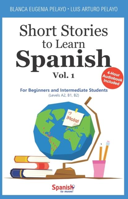 The Short Stories To Learn Spanish, Vol. 1 : For Beginners and Intermediate Students : 1 Book
