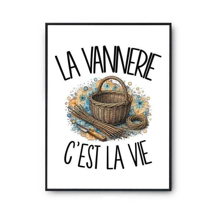 Poster La vannerie c'est la vie | Affiche Papier Photo 310 g Finition Perlée Format Taille A3 | Décoration Murale Salon Chambre
