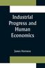 Книга Industrial Progress and Human Economics