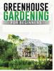 The Greenhouse Gardening for Beginners : A Comprehensive Guide To Building and Maintaining Your Own Greenhouse Garden Book