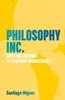 Книга Philosophy Inc. : Applying Wisdom To Everyday Management