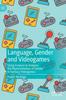The Language, Gender and Videogames : Using Corpora To Analyse the Representation of Gender In Fantasy Videogames Book