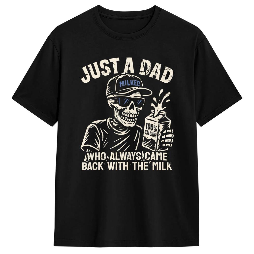 Just A Dad Who Always Came Back With The Milk Tshirt Hipster Tshirts Short Sleeve Streetwear Tops Summer Plus Size Clothing