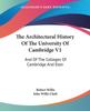 Книга The Architectural History Of The University Of Cambridge And Of The Colleges Of by Robert Willis - Paperback