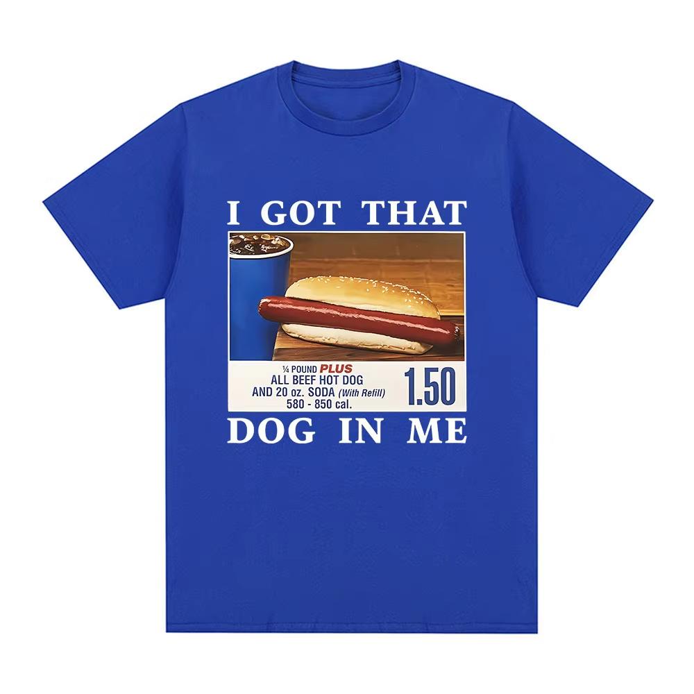 I Got That Dog In Me Tshirt Funny Hotdog Meme Graphic T Shirts Unisex Clothing Casual Oversized Tees Unisex Fashion Streetwear