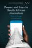 The Power and Loss In South African Journalism : News In the Age of Social Media Book