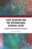 The State Behavior and the International Criminal Court : Between Cooperation and Resistance Book