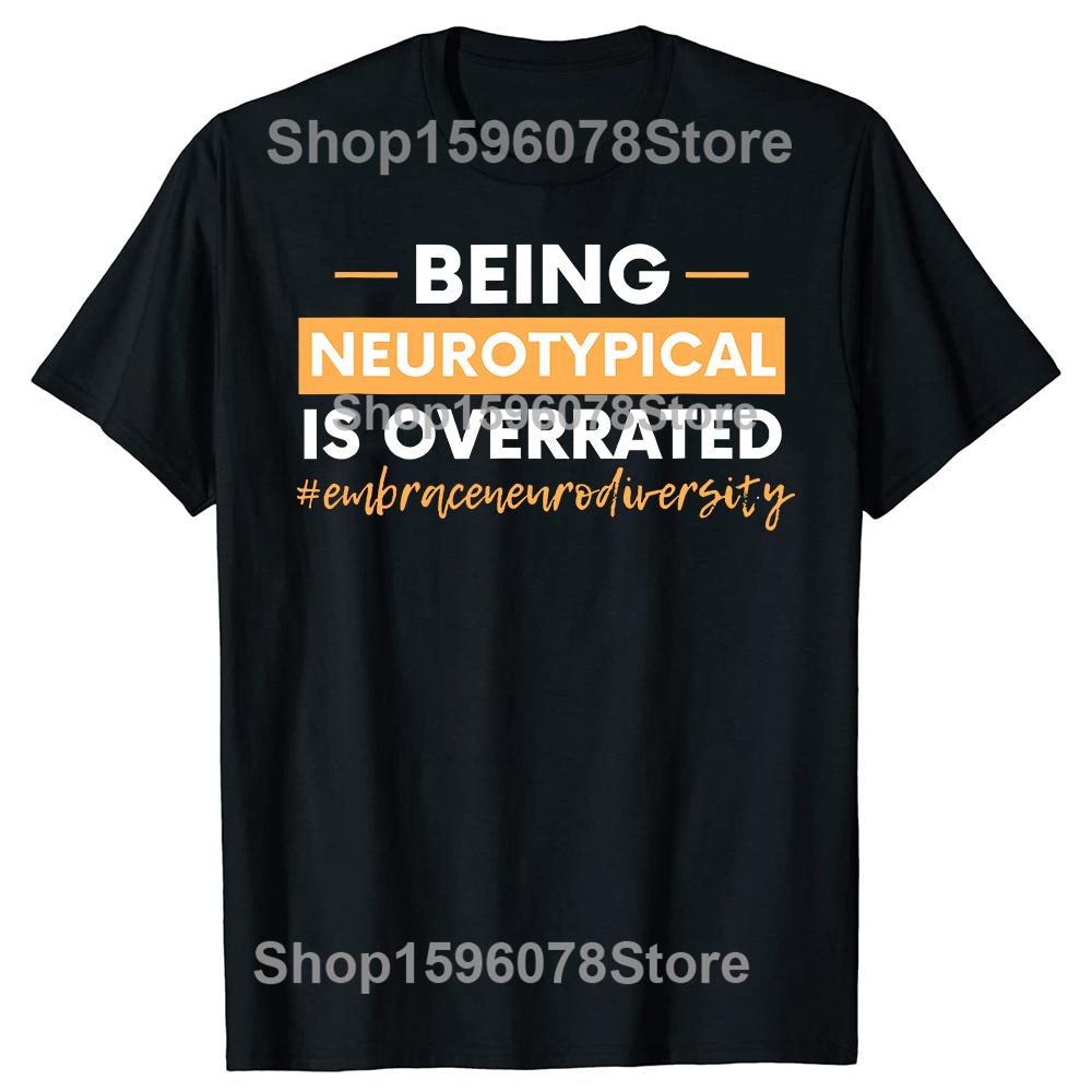 Being Neurotypical Is Overrated Embrace Neurodiversity T Shirts Humor Streetwear Tee Shirt Short Sleeve Unisex Loose Clothing