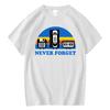 Never Forget Sarcastic Graphic Music Funny Printed 100% Cotton T-Shirt Men Loose Male Tshirt Casual Breathable Short Sleeve
