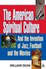 Книга The American Spiritual Culture : And the Invention of Jazz, Football, and the Movies