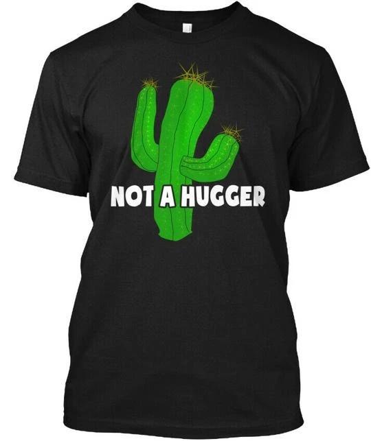 Not A Hugger Funny Cactus T-Shirt Made in the USA Size S to 5XL