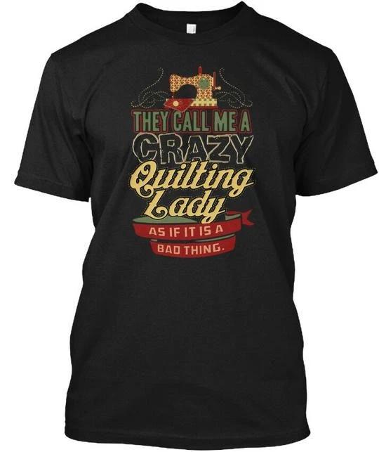 Crazy Quilting Lady Past Buyers Only They Call Me A T shirt Made in USA S to 5XL