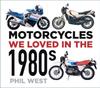Книга Motorcycles We Loved In the 1980s