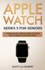 Книга Apple Watch Series 5 for Seniors : A Ridiculously Simple Guide To Apple Watch Series 5 and WatchOS 6 : 5