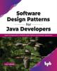 Книга Software Design Patterns for Java Developers : Expert-led Approaches To Build Re-usable Software and Enterprise Applications