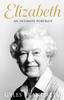The Elizabeth : An Intimate Portrait from the Writer Who Knew Her and Her Family for Over Fifty Years Book