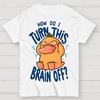 How Do I Turn This Brain Off Cotton Summer Casual Cool Loose T-Shirt