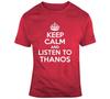 Keep Calm And Listen To Thanos Parody Funny Avengers Movie Fan T Shirt