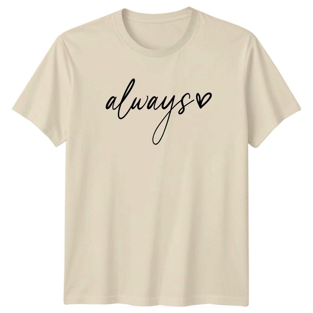 Always Unisexs TShirt Minimalist Script Love Quotes Valentines Day Gift For Her